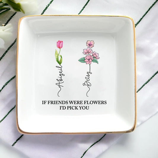 HCRSEVENUS Personalized Jewelry Dish - If Friends Were Flowers, I'd Pick You - Best Friend Birthday Gifts, BFF, Friendship Gift for Women
