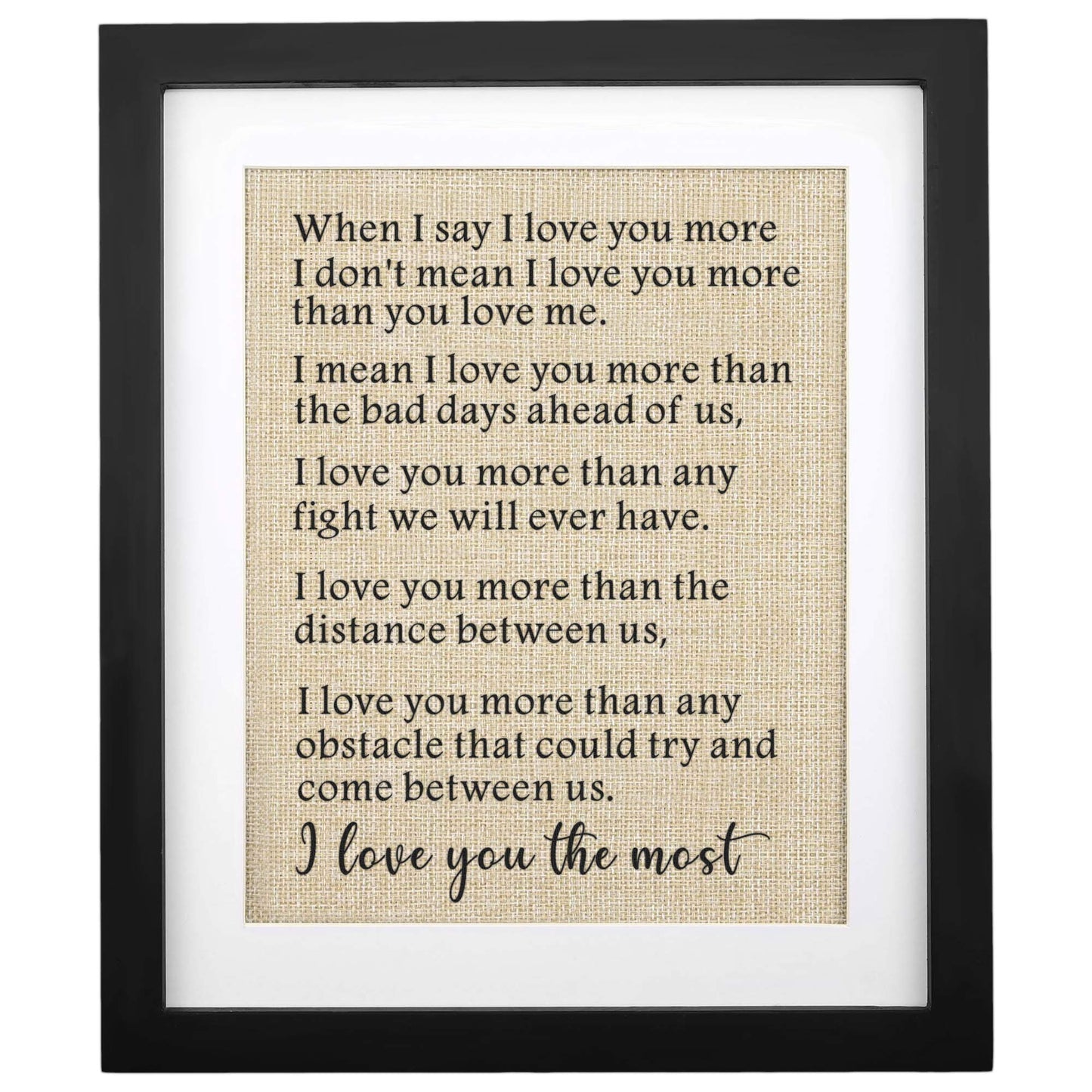 Corfara Framed Burlap Print, 11" W x 13" H, Anniversary & Birthday Gifts for Him & Her, I Love You The Most, Valentine & Deployment Gift